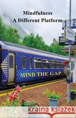 Mindfulness - A Different Platform: Mind the Gap Eleanor Gibson 9781836154518 Grosvenor House Publishing Limited - książka