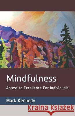 Mindfulness: Access to Excellence for Individuals Douglas Christie Ferguson Christina Elizabeth Kennedy Mark Daniel Kennedy 9781793800756 Independently Published - książka