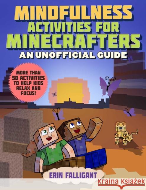 Mindfulness Activities for Minecrafters: 50 Activities to Help Kids Relax and Focus! Erin Falligant 9781510765412 Sky Pony - książka