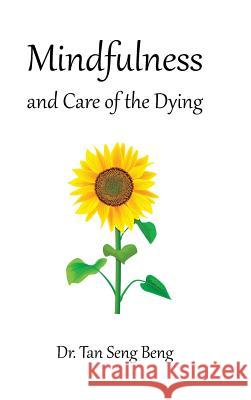 Mindfulness and Care of the Dying Dr Tan Seng Beng 9781543745283 Partridge Publishing Singapore - książka