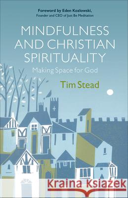 Mindfulness and Christian Spirituality: Making Space for God Stead, Tim 9780664263164 Westminster John Knox Press - książka