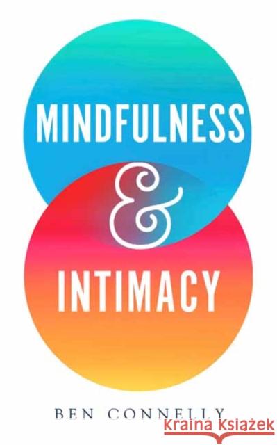 Mindfulness and Intimacy Ben Connelly 9781614294962 Wisdom Publications,U.S. - książka