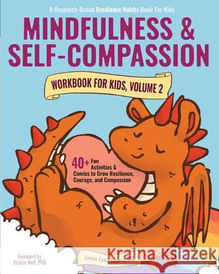 Mindfulness and Self-Compassion Workbook for Kids, Volume 2: 40+ Fun Activities & Comics to Grow Resilience, Courage, and Compassion (Full Color Editi Jamie Lynn Tatera Kristin Neff Alyssa Brown 9781952848063 Wholly Mindful - książka