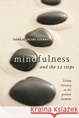 Mindfulness and the 12 Steps Jacobs-Stewart, Thérèse 9781592858200 Hazelden Publishing & Educational Services - książka