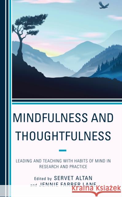 Mindfulness and Thoughtfulness: Leading and Teaching with Habits of Mind in Research and Practice Servet Altan Jennie Farber Lane 9781475869453 Rowman & Littlefield Publishers - książka