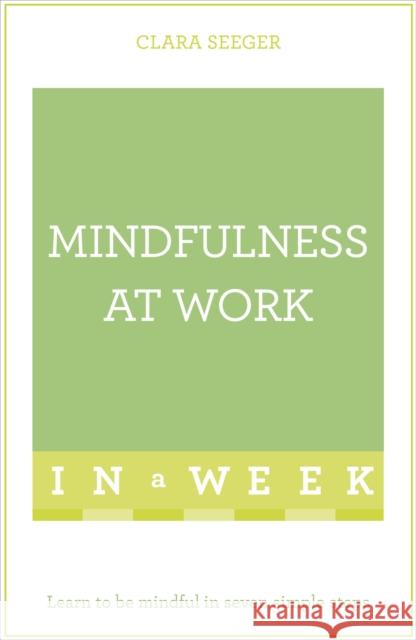 Mindfulness at Work in a Week Clara Seeger 9781473607644 Teach Yourself - książka