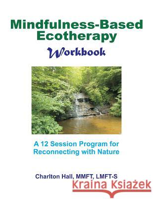 Mindfulness-Based Ecotherapy Workbook Charlton B. Hal 9781514840108 Createspace - książka