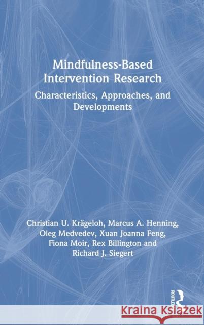 Mindfulness-Based Intervention Research: Characteristics, Approaches, and Developments Christian U. Krageloh Marcus a. Henning Oleg N. Medvedev 9781138681385 Routledge - książka