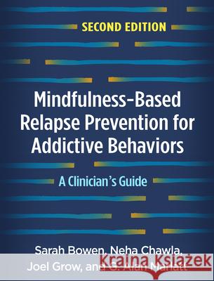 Mindfulness-Based Relapse Prevention for Addictive Behaviors, Second Edition: A Clinician's Guide Sarah Bowen Neha Chawla Joel Grow 9781462545322 Guilford Publications - książka