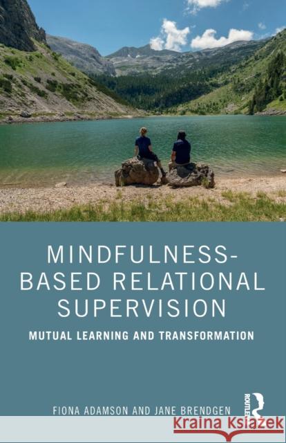 Mindfulness-Based Relational Supervision: Mutual Learning and Transformation Jane Brendgen 9781138063105 Routledge - książka