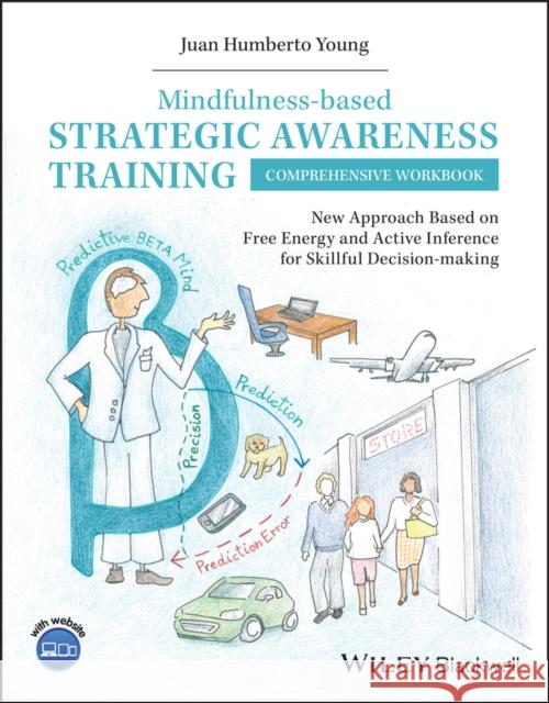 Mindfulness-Based Strategic Awareness Training Comprehensive Workbook: New Approach Based on Free Energy and Active Inference for Skillful Decis-Makin Humberto Young, Juan 9781119766971 John Wiley and Sons Ltd - książka