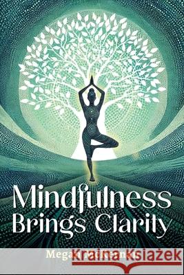 Mindfulness Brings Clarity Megan McKernan 9781961826083 Reaching & Rooted Publishing - książka