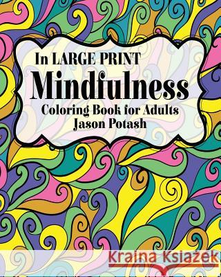 Mindfulness Coloring Book for Adults ( In Large Print) Potash, Jason 9781367562745 Blurb - książka