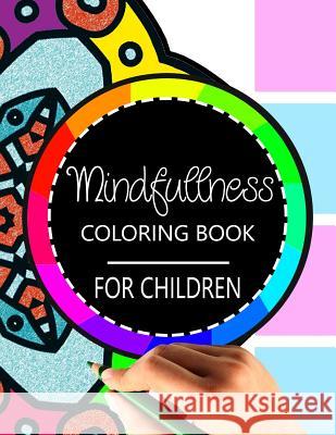 Mindfulness Coloring Book for Children: The best collection of Mandala Coloring book Wise Kid 9781534798618 Createspace Independent Publishing Platform - książka