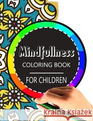 Mindfulness Coloring Book for Children: The best collection of Mandala Coloring book Wise Kid 9781534798625 Createspace Independent Publishing Platform - książka