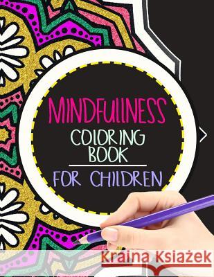 Mindfulness Coloring Book for Children: The best collection of Mandala Coloring book Wise Kid 9781534798632 Createspace Independent Publishing Platform - książka