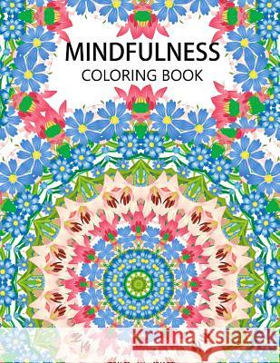 Mindfulness Coloring Book: Mandala flower coloring book Series (Anti stress coloring book for adults, coloring pages for adults) Anti-Stress Publisher 9781534994904 Createspace Independent Publishing Platform - książka