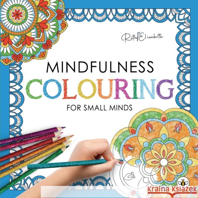 Mindfulness Colouring for Small Minds RuthiElizabeth 9781839345470 Olympia Publishers - książka