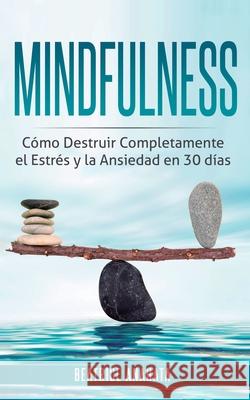 Mindfulness: Como Destruir Completamente el Estres y la Ansiedad en 30 Dias Beatrice Anahata 9781647770716 Aiditorial Books - książka