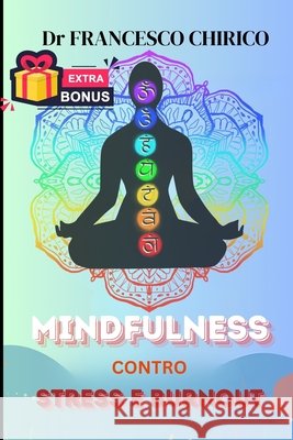 Mindfulness contro Stress e Burnout: Impara a vivere il momento presente mentre lavori Francesco Chirico   9798390521229 Independently Published - książka