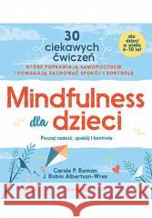 Mindfulness dla dzieci Carole P. Roman, J. Robin Albertson-Wren 9788328911765 Sensus - książka