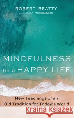 Mindfulness for a Happy Life Robert Beatty Laura Musikanski Paige Cogger 9781532673689 Resource Publications (CA) - książka