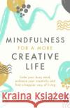 Mindfulness for a More Creative Life: Calm your busy mind, enhance your creativity and find a happier way of living Dr Danny Penman 9780349408231 Little, Brown Book Group