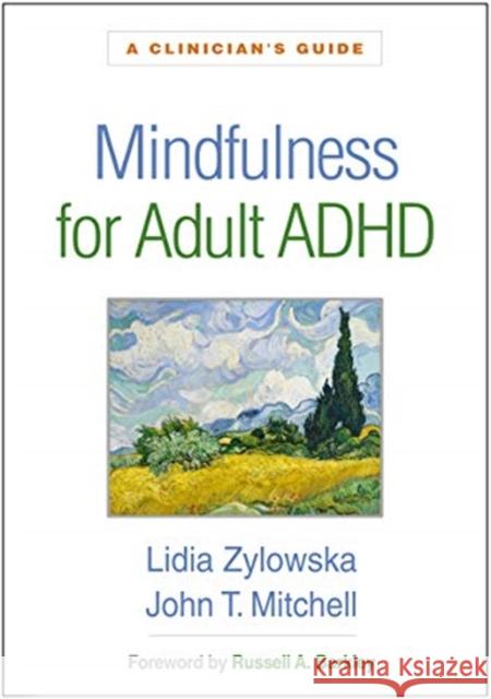 Mindfulness for Adult ADHD: A Clinician's Guide Lidia Zylowska John T. Mitchell Russell A. Barkley 9781462545001 Guilford Publications - książka