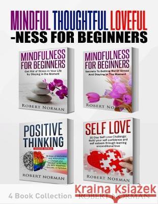 Mindfulness for Beginners, Positive Thinking, Self Love: 4 Books in 1! Your Mindset Super Combo! Learn to Stay in the Moment, 30 Days of Positive Thou Robert Norman Adam Dubeau Mastermind Sel 9781989655412 Language Learning Books - książka