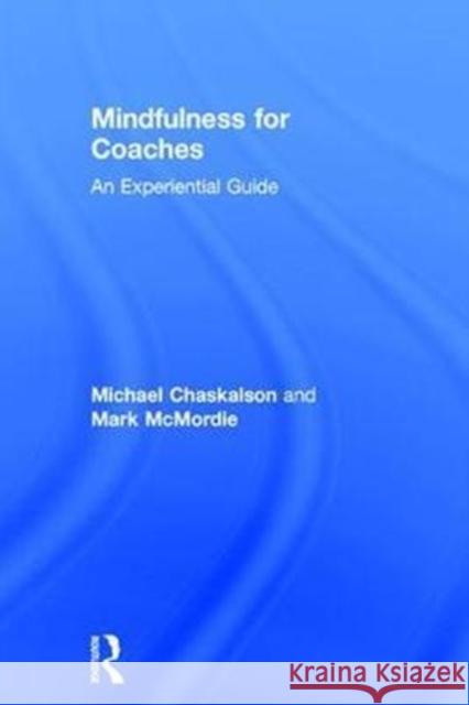 Mindfulness for Coaches: An Experiential Guide Michael Chaskalson Mark McMordie 9781138841055 Routledge - książka