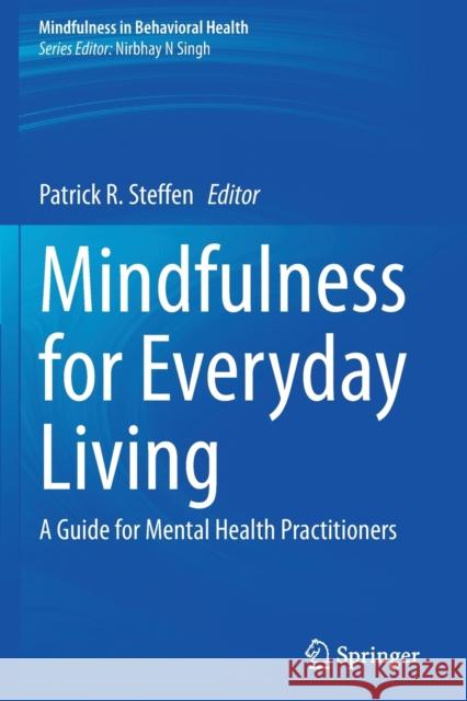 Mindfulness for Everyday Living: A Guide for Mental Health Practitioners Steffen, Patrick R. 9783030516208 Springer International Publishing - książka