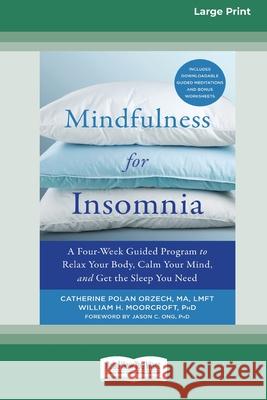 Mindfulness for Insomnia: A Four-Week Guided Program to Relax Your Body, Calm Your Mind, and Get the Sleep You Need (16pt Large Print Edition) Catherine Polan Orzech, William H Moorcroft 9780369356413 ReadHowYouWant - książka