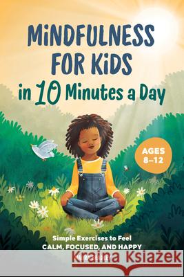 Mindfulness for Kids in 10 Minutes a Day: Simple Exercises to Feel Calm, Focused, and Happy Maura Bradley 9781638074663 Rockridge Press - książka