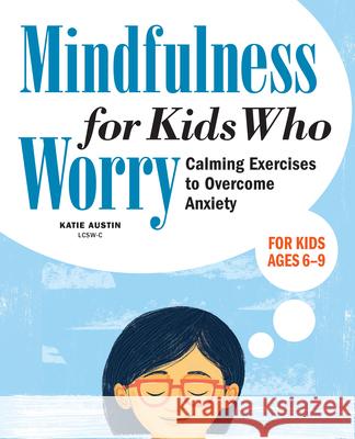 Mindfulness for Kids Who Worry: Calming Exercises to Overcome Anxiety Katie Austin 9781641527668 Althea Press - książka