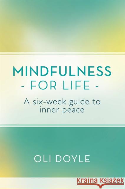 Mindfulness for Life: A Six-Week Guide to Inner Peace Doyle, Oli 9781409160663 ORION - książka