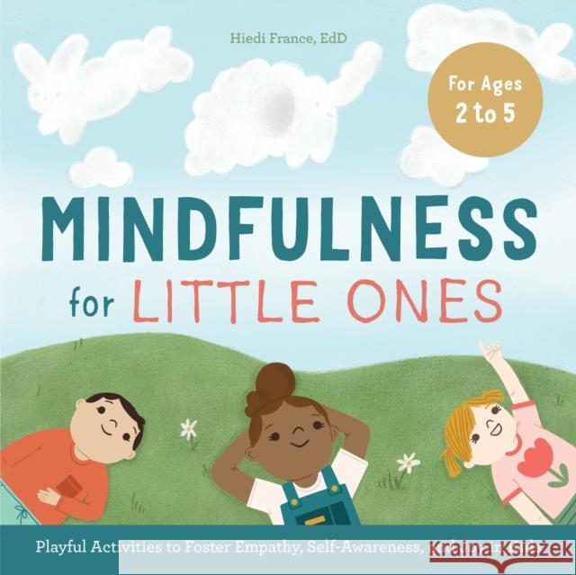 Mindfulness for Little Ones: Playful Activities to Foster Empathy, Self-Awareness, and Joy in Kids Hiedi France 9781646118823 Rockridge Press - książka