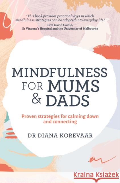 Mindfulness for Mums and Dads: Proven strategies for calming down and connecting Diana Korevaar 9781743369142 Murdoch Books - książka