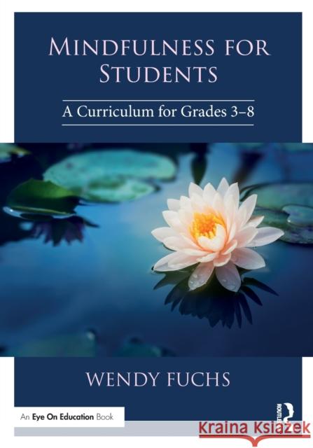 Mindfulness for Students: A Curriculum for Grades 3-8 Wendy Fuchs 9781138586550 Routledge - książka