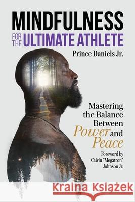 Mindfulness for the Ultimate Athlete: Mastering the Balance Between Power and Peace Prince Daniels, Calvin Johnson 9781735285214 4lbu - książka