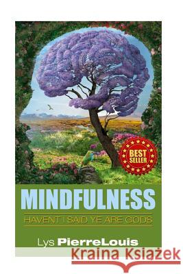 Mindfulness: Havent I Said Ye Are Gods Lys Pierre-Louis 9781544625133 Createspace Independent Publishing Platform - książka