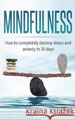 Mindfulness: How to completely destroy stress and anxiety in 30 days Beatrice Anahata 9781647770068 Aiditorial Books - książka