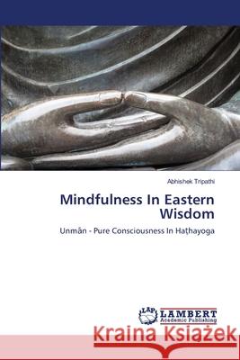 Mindfulness In Eastern Wisdom Abhishek Tripathi 9786203199086 LAP Lambert Academic Publishing - książka