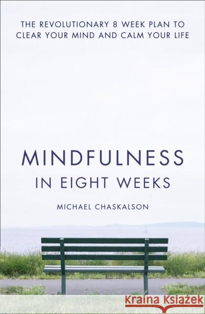 Mindfulness in Eight Weeks: The Revolutionary 8 Week Plan to Clear Your Mind and Calm Your Life Michael Chaskalson 9780007591435 HarperCollins Publishers - książka