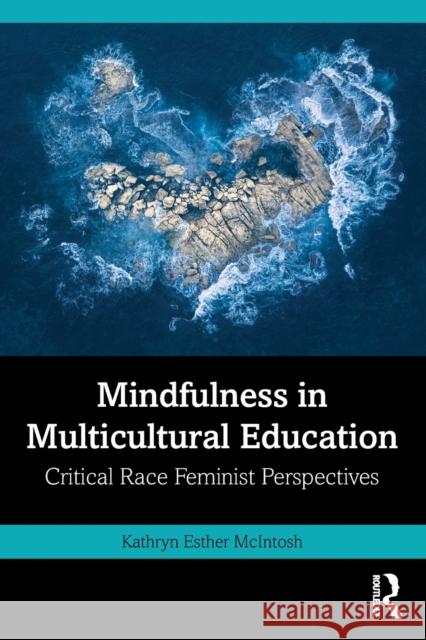 Mindfulness in Multicultural Education: Critical Race Feminist Perspectives Kathryn Esther McIntosh 9781032118581 Routledge - książka