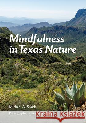 Mindfulness in Texas Nature Michael A. Smith Meghan Cassidy 9781648431814 Texas A&M University Press - książka