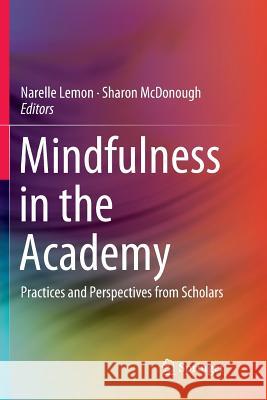 Mindfulness in the Academy: Practices and Perspectives from Scholars Lemon, Narelle 9789811347382 Springer - książka