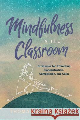 Mindfulness in the Classroom: Strategies for Promoting Concentration, Compassion, and Calm Thomas Armstrong 9781416627944 ASCD - książka