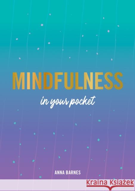 Mindfulness in Your Pocket: Tips and Advice for a More Mindful You Anna Barnes 9781787836617 Summersdale Publishers - książka