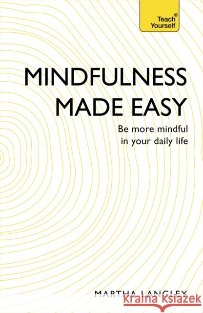 Mindfulness Made Easy: Be more mindful in your daily life Martha Langley 9781473607880 John Murray Press - książka