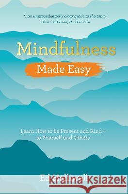 Mindfulness Made Easy: Learn How to Be Present and Kind - to Yourself and Others Ed Halliwell 9781401972981 Hay House - książka